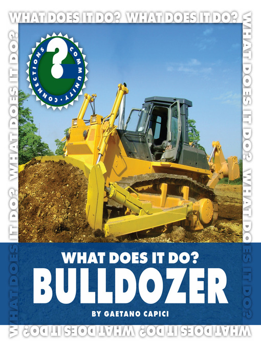 Title details for What Does It Do? Bulldozer by Gaetano Capici - Available